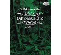 Carl maria von weber: der freischutz (full score) (Dover Opera Scores)