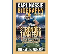 CARL NASSIB BIOGRAPHY FOR KIDS:: Stronger Than Fear - The Inspiring Journey Of A Young Man Who Played With Heart And Honesty