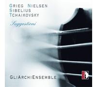 Suggestioni. Nielsen, Grieg, Sibelius, Tchaikovski : uvres pour cordes. Ensemble Gliarchi.
