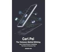 Carl Pei: The Visionary Behind Nothing: How a Young Innovator is Redefining the Future of Consumer Tech