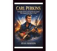 CARL PERKINS: Rockabilly Pioneer and Sun Records Legend Who Shaped Early Rock ‘n’ Roll