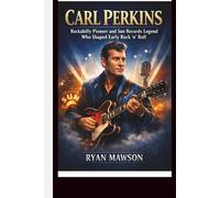 CARL PERKINS: Rockabilly Pioneer and Sun Records Legend Who Shaped Early Rock ‘n’ Roll