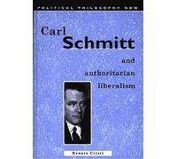 Carl Schmitt and Authoritarian Liberalism: Strong State, Free Economy (Political Philosophy Now)