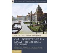 Carl Schmitt's Early Legal-Theoretical Writings: Statute and Judgment and the Value of the State and the Significance of the Individual (Cambridge Studies in Constitutional Law)
