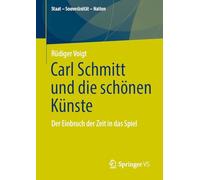Carl Schmitt und die schönen Künste: Der Einbruch der Zeit in das Spiel (Staat - Souveränität - Nation)