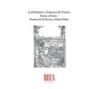 Carl Schmitt Y Francisco De Vitoria Frente A Frente: Nomos De La Tierra Y Ordo Orbis