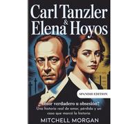 Carl Tanzler y Elena Hoyos - ¿Amor verdadero u obsesión?: Una historia real de amor, pérdida y un caso que marcó la historia (True Stories from History)