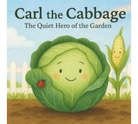 Carl The Cabbage: The quiet Hero of the Garden (The Sproutlings Series)