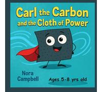 Carl The Carbon And The Cloth Of Power: Fun and Silly Science Adventure About Clean Air| Kids ages 5-8 (Carl the Carbons Great Adventures)