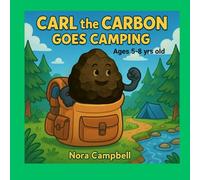 Carl the Carbon Goes Camping: Adventure packed with learning and laughter| Ages 5-8 | Let’s hike, learn, and stay healthy (Carl the Carbons Great Adventures)