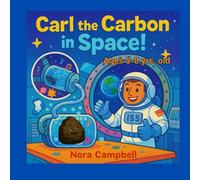 Carl the Carbon in Space: Science-Packed Adventure| Perfect for kids ages 5-8 (Carl the Carbons Great Adventures)