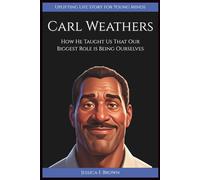 CARL WEATHERS: How He Taught Us That Our Biggest Role is Being Ourselves. (Uplifting Life Story for Young Minds)