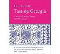 Carla Capalbo Tasting Georgia: A Food and Wine Journey in the Cauc (Tapa blanda)