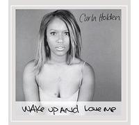 Carla Holden - Wake Up & Love Me