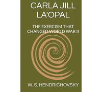 CARLA JILL LA'OPAL: THE EXERCISM THAT CHANGED WORLD WAR II (THE UNBROKEN LINE)