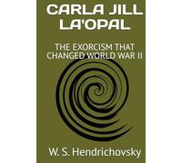 CARLA JILL LA'OPAL: THE EXORCISM THAT CHANGED WORLD WAR II (THE UNBROKEN LINE)