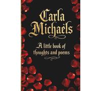 Carla Michaels | A little book of thoughts and poems |: The artist Carla Michaels about her thoughts, poems, lyrics and personality