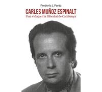 CARLES MUÑOZ ESPINALT: UNA VIDA PER LA LLIBERTAT DE CATALALUNYA