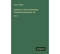 Carleton: A Tale of Seventeen Hundred and Seventy-six: Vol. II