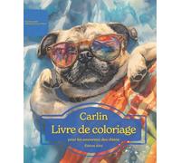 Carlin: Livre de coloriage pour les amoureux des chiens - Édition d’été (Nos chiens adorés)