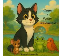 Carlito e il Ponte dell'Amicizia (Il Giardino Delle Storie)