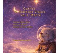 Carlito el Ratoncito viajero va a Marte: Un cuento sobre el amor, los recuerdos y cómo sanar el corazón después de una perdida. (Las Aventuras Emocionales de Carlito)