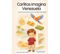Carlitos imagina Venezuela: Una historia sobre amor, familia e identidad (Mis raíces, mi mundo)