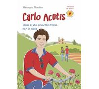 Carlo Acutis. Dalla pista all'autostrada... per il cielo. Nuova ediz. (I tatuaggi del cuore)