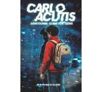 Carlo Acutis Devotional Guide for Teens: A 30-Day Spiritual Motivation Book and Enduring Faith Devotional to Master Screen Time and Build Faith-Based Daily Habits