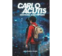 Carlo Acutis Devotional Guide for Teens: A 30-Day Spiritual Motivation Book and Enduring Faith Devotional to Master Screen Time and Build Faith-Based Daily Habits