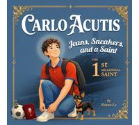Carlo Acutis: Jeans, Sneakers, and a Saint: The First Millennial Saint: 3 (Radiant Saint Stories)