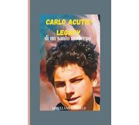 Carlo Acutis-Legacy di un santo moderno: Il primo santo millenario ha ispirato i giovani e diffuso miracoli eucaristici e vissuto una vita di devozione nell'era digitale