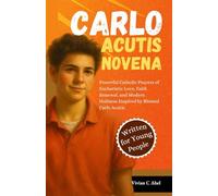 Carlo Acutis Novena: Powerful Catholic Prayers of Eucharistic Love, Faith Renewal, and Modern Holiness Inspired by Blessed Carlo