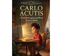 Carlo Acutis: O menino que escolheu fazer o bem (Coleção Lia e Nico)