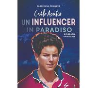 Carlo Acutis. Un influencer in Paradiso