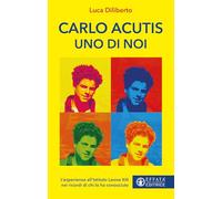 Carlo Acutis uno di noi. L'esperienza all'Istituto Leone XIII nei ricordi di chi lo ha conosciuto (Le bussole)