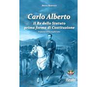 Carlo Alberto. Il re dello Statuto prima forma di Costituzione (Storie d'Italia)