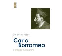 Carlo Borromeo. Il grande riformatore (Un santo per amico)