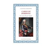 Carlo di Borbone. Un nuovo Re per Napoli (Lo specchio di Silvia)