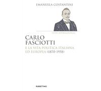 Carlo Fasciotti e la vita politica italiana ed europea (1870-1958) (Saggi)