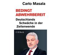 Carlo Masala Bedingt abwehrbereit: Deutschlands Schwäche in der Zeit (Tapa dura)