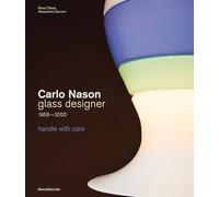Carlo Nason. Glass designer handle with care 1959-2020. Ediz. italiana e inglese (Design & Designers)