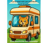 Carlo reist mit Leo und Mimi nach Kroatien: Kater Carlo auf Camping-Abenteuer - Eine fröhliche Urlaubsreise ans Meer (Die große Carlo-Malbuchserie - ... Kurzgeschichten zum Entdecken und Träumen)