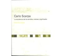 Carlo Scarpa. La arquitectura de los sentidos; matice y significados