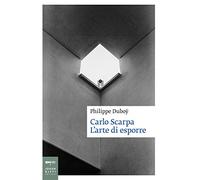 Carlo Scarpa. L'arte di esporre. Ediz. illustrata (Saggistica d'arte)