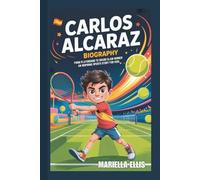 CARLOS ALCARAZ BIOGRAPHY: From Playground to Grand Slam Winner - An Inspiring Sports Story for Kids