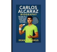 CARLOS ALCARAZ BIOGRAPHY: The Rise of a Grand Slam Giant Who Changed the Game