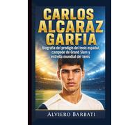 CARLOS ALCARAZ GARFIA: Biografía del prodigio del tenis español, campeón de Grand Slam y estrella mundial del tenis