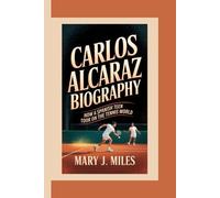 CARLOS ALCARAZ: How a Spanish Teen Took on the Tennis World.