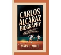 CARLOS ALCARAZ: How a Spanish Teen Took on the Tennis World.